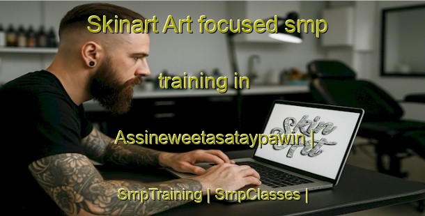 Skinart Art-focused smp training in Assineweetasataypawin | SmpTraining | SmpClasses | SkinartTraining-Canada